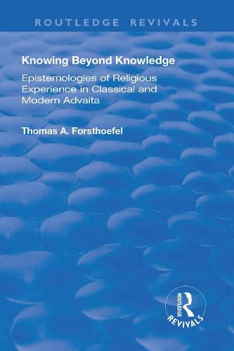 Cover image for Knowing Beyond Knowledge: Epistemologies of religious experience in classical and modem Advaita