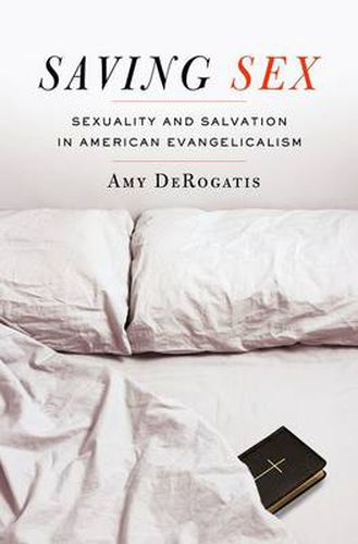 Cover image for Saving Sex: Sexuality and Salvation in American Evangelicalism