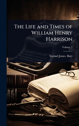 Cover image for The Life and Times of William Henry Harrison