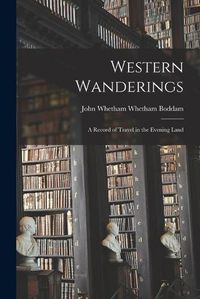 Cover image for Western Wanderings: a Record of Travel in the Evening Land