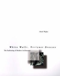 Cover image for White Walls, Designer Dresses: The Fashioning of Modern Architecture