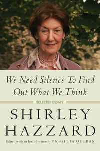 Cover image for We Need Silence to Find Out What We Think: Selected Essays