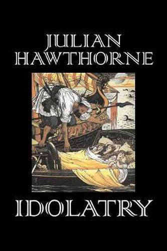 Cover image for Idolatry by Julian Hawthorne, Fiction, Classics, Horror, Action & Adventure, Historical