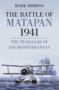 Cover image for The Battle of Matapan 1941: The Trafalgar of the Mediterranean