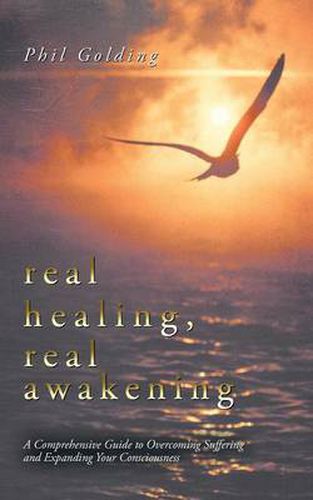 Cover image for Real Healing, Real Awakening: A Comprehensive Guide to Overcoming Suffering and Expanding Your Consciousness