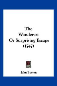 Cover image for The Wanderer: Or Surprising Escape (1747)