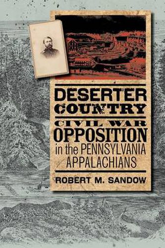 Cover image for Deserter Country: Civil War Opposition in the Pennsylvania Appalachians