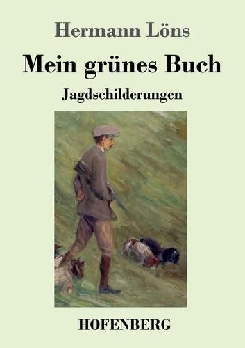 Mein grunes Buch: Jagdschilderungen