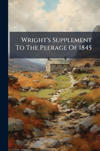 Cover image for Wright's Supplement To The Peerage Of 1845