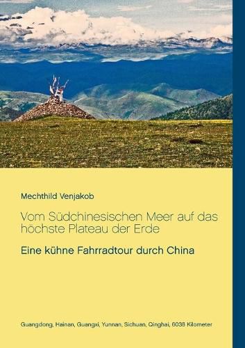 Cover image for Vom Sudchinesischen Meer auf das hoechste Plateau der Erde: Eine kuhne Fahrradtour durch China