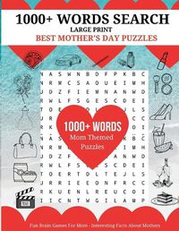 Cover image for 1000+ Words Search Large Print - Best Mother's Day Puzzles: Fun Brain Games For Mom - Interesting Facts About Mothers