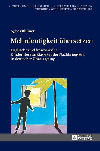 Cover image for Mehrdeutigkeit Uebersetzen: Englische Und Franzoesische Kinderliteraturklassiker Der Nachkriegszeit in Deutscher Uebertragung