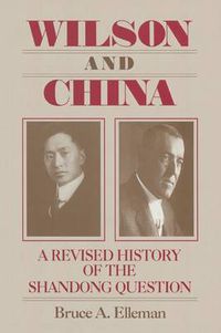 Cover image for Wilson and China: A Revised History of the Shandong Question: A Revised History of the Shandong Question