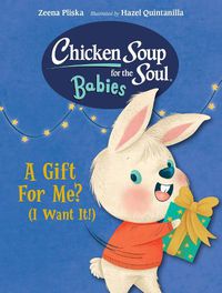 Cover image for Chicken Soup for the Soul BABIES: A Gift For Me? (I Want It!)