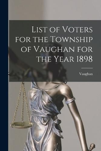 Cover image for List of Voters for the Township of Vaughan for the Year 1898 [microform]
