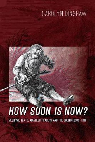 Cover image for How Soon Is Now?: Medieval Texts, Amateur Readers, and the Queerness of Time