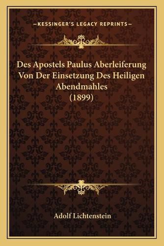 Cover image for Des Apostels Paulus Aberleiferung Von Der Einsetzung Des Heiligen Abendmahles (1899)