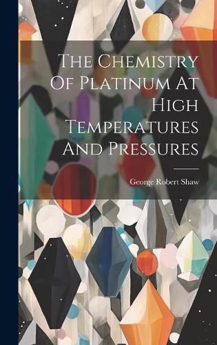 Cover image for The Chemistry Of Platinum At High Temperatures And Pressures