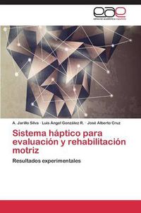 Cover image for Sistema haptico para evaluacion y rehabilitacion motriz