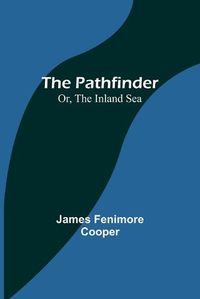 Cover image for The Pathfinder; Or, The Inland Sea