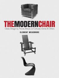 Cover image for The Modern Chair: Classic Designs by Thonet, Breuer, Le Corbusier, Eames and Others