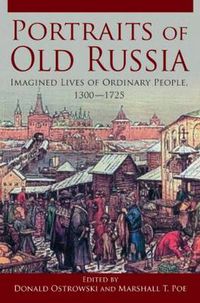 Cover image for Portraits of Old Russia: Imagined Lives of Ordinary People, 1300-1745