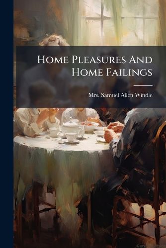 Cover image for Home Pleasures and Home Failings