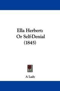 Cover image for Ella Herbert: Or Self-Denial (1845)