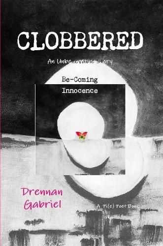 Cover image for CLOBBERED: An Unbelievable Story Be-Coming Innocence