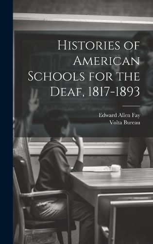 Cover image for Histories of American Schools for the Deaf, 1817-1893