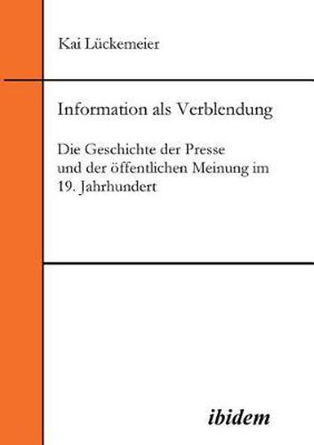 Cover image for Information als Verblendung. Die Geschichte der Presse und der  ffentlichen Meinung im 19. Jahrhundert