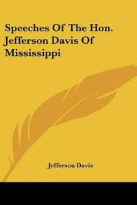 Cover image for Speeches of the Hon. Jefferson Davis of Mississippi