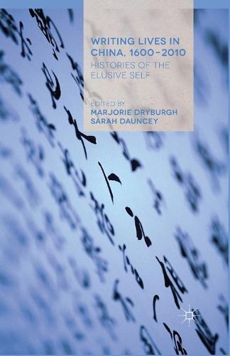 Cover image for Writing Lives in China, 1600-2010: Histories of the Elusive Self