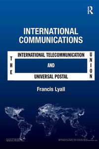 Cover image for International Communications: The International Telecommunication Union and the Universal Postal Union