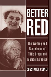 Cover image for Better Red: The Writing and Resistance of Tillie Olsen and Meridel Le Sueur