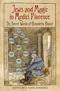 Cover image for Jews and Magic in Medici Florence: The Secret World of Benedetto Blanis