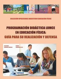 Cover image for Programacion didactica LOMCE en Educ.Fisica: guia para su realizacion y defensa: Coleccion Oposiciones Magisterio Educacion Fisica