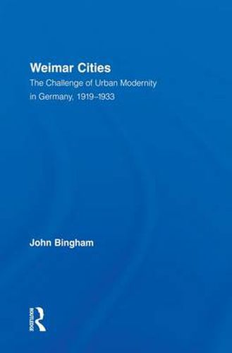 Weimar Cities: The Challenge of Urban Modernity in Germany, 1919-1933