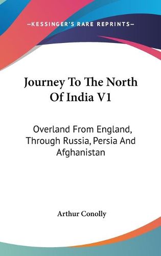 Cover image for Journey to the North of India V1: Overland from England, Through Russia, Persia and Afghanistan
