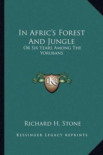 Cover image for In Afric's Forest and Jungle: Or Six Years Among the Yorubans