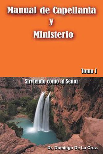 Cover image for Manual de Capellania y Ministerio: Sirviendo Como Al Senor. Tomo 1