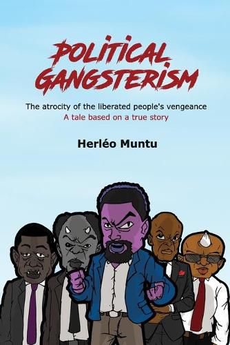 Cover image for Political Gangsterism: The atrocity of the liberated people's vengeance A tale based on a true story