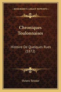 Cover image for Chroniques Toulonnaises: Histoire de Quelques Rues (1872)