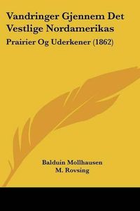 Cover image for Vandringer Gjennem Det Vestlige Nordamerikas: Prairier Og Uderkener (1862)