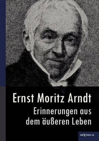 Cover image for Ernst Moritz Arndt - Erinnerungen aus dem ausseren Leben (1908)