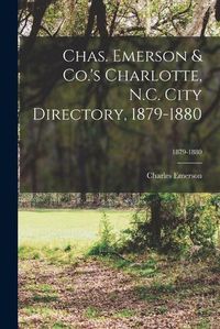 Cover image for Chas. Emerson & Co.'s Charlotte, N.C. City Directory, 1879-1880; 1879-1880