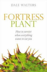 Cover image for Fortress Plant: How to survive when everything wants to eat you