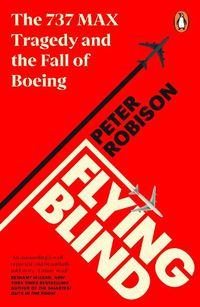 Cover image for Flying Blind: The 737 MAX Tragedy and the Fall of Boeing