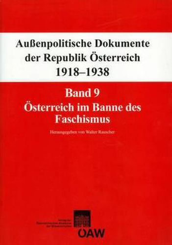 Cover image for Aussenpolitische Dokumente Der Republik Osterreich 1918-1938: Band 9: Osterreich Im Banne Des Faschismus 29. Februar 1933 - 6. August 1934