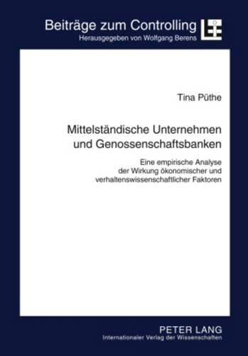 Cover image for Mittelstaendische Unternehmen Und Genossenschaftsbanken: Eine Empirische Analyse Der Wirkung Oekonomischer Und Verhaltenswissenschaftlicher Faktoren